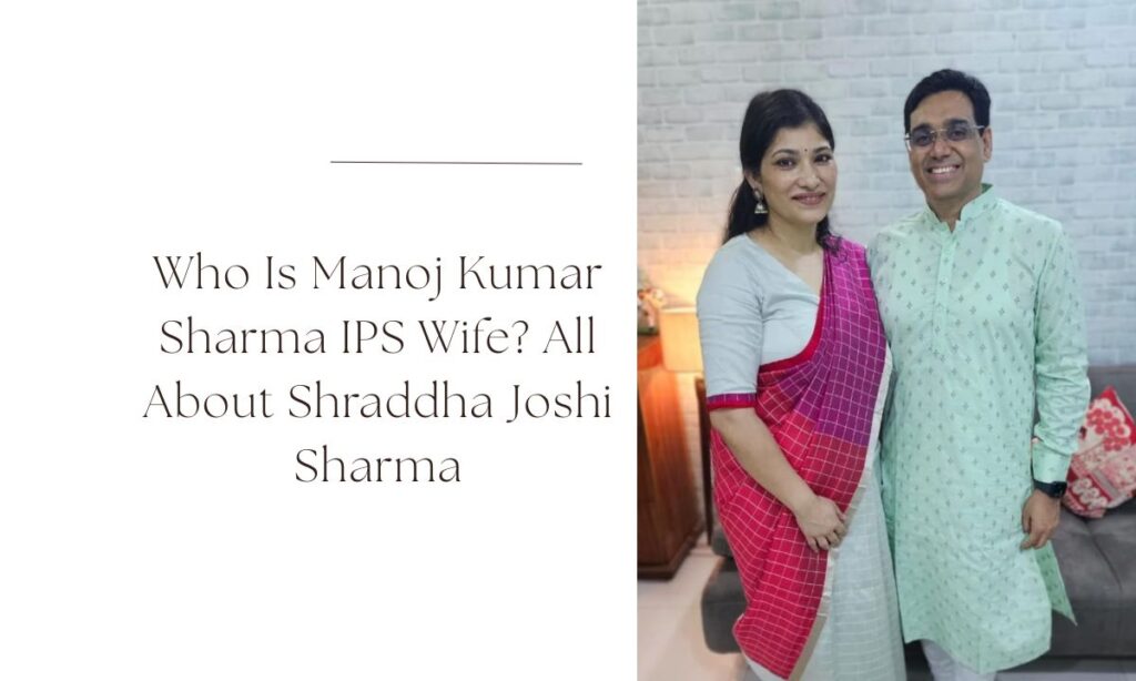 manoj kumar sharma ips wife