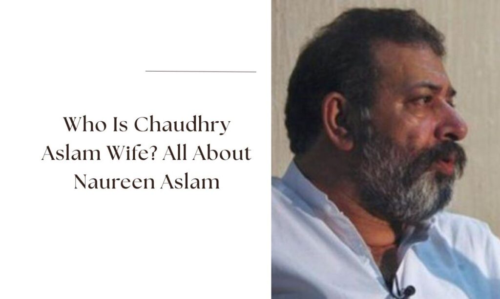 chaudhry aslam wife