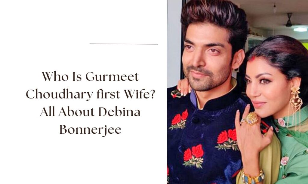 gurmeet choudhary first wife