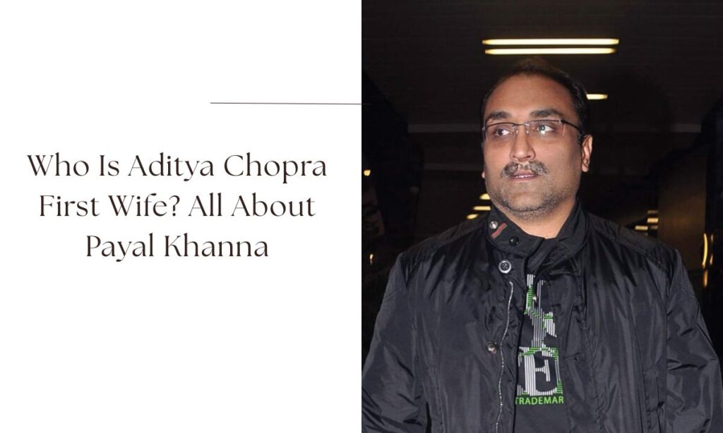 aditya chopra first wife